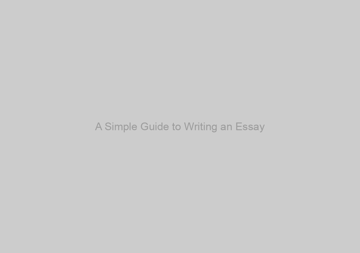 A Simple Guide to Writing an Essay